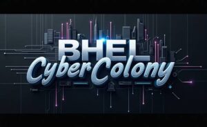 How BHEL Cyber Colony is Powering India’s Cyber Future