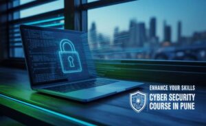 Top-Rated Cyber Security Course in Pune: Start Your Career Today